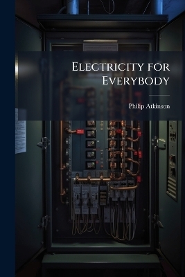 Electricity for Everybody - Philip Atkinson