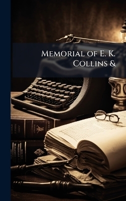 Memorial of E. K. Collins &