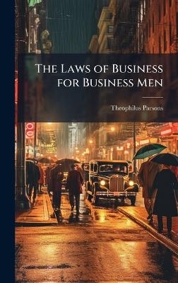 The Laws of Business for Business Men - Theophilus Parsons