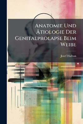 Anatomie Und Ãtiologie Der Genitalprolapse Beim Weibe