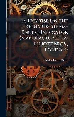 A Treatise On the Richards Steam-Engine Indicator (Manufactured by Elliott Bros., London)