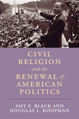 Civil Religion and the Renewal of American Politics - Amy E. Black, Douglas L. Koopman
