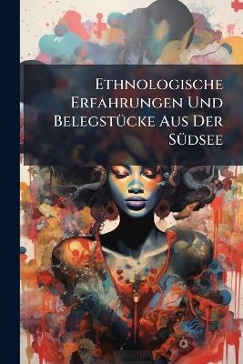 Ethnologische Erfahrungen Und Belegst&Atilde;1/4cke Aus Der S&Atilde;1/4dsee