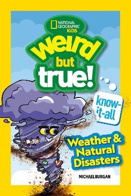 Weird But True! Know-It-All: Weather & Natural Disasters - Michael Burgan
