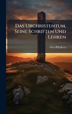 Das Urchristentum, Seine Schriften Und Lehren - Otto Pfleiderer
