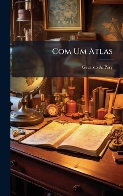 Com Um Atlas - Gerardo A Pery