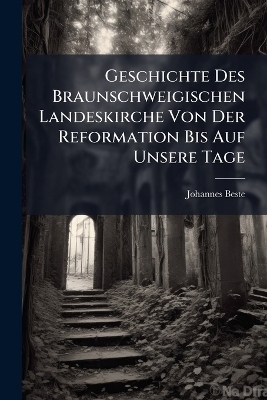 Geschichte Des Braunschweigischen Landeskirche Von Der Reformation Bis Auf Unsere Tage
