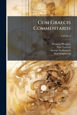 Cum Graecis Commentariis - Maximus Planudes, Paul Tannery, George Pachymeres