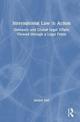 International Law in Action - Jaemin Lee