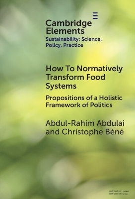 How To Normatively Transform Food Systems - Abdul-Rahim Abdulai, Christophe Béné