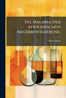 Die Malaria Der Afrikanischen Negerbevölkerung