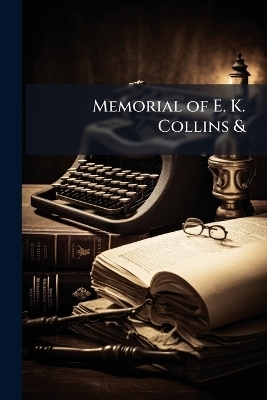 Memorial of E. K. Collins &