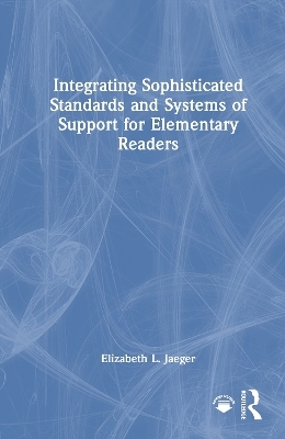 Integrating Sophisticated Standards and Systems of Support for Elementary Readers - Elizabeth L. Jaeger