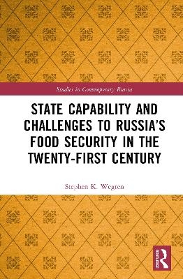State Capability and Challenges to Russia’s Food Security in the Twenty-first Century - Stephen K. Wegren