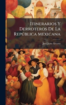 Itinerarios Y Derroteros De La Rep&Atilde;&deg;blica Mexicana - Jos&atilde;(c) Justo &Atilde; Lvarez