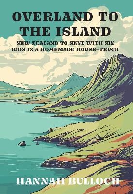 Overland to the Island - Hannah Bulloch