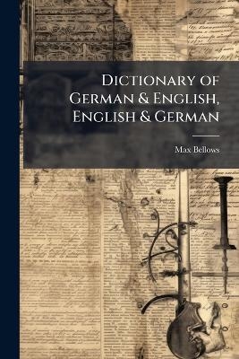 Dictionary of German & English, English & German - Max Bellows