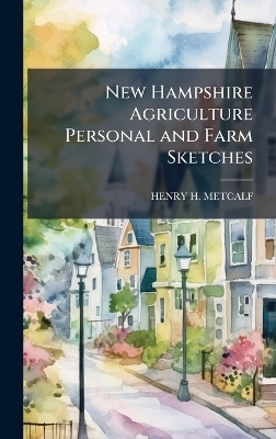 New Hampshire Agriculture Personal and Farm Sketches - Henry H Metcalf
