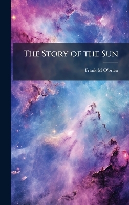 The Story of the Sun - Frank M O'Brien