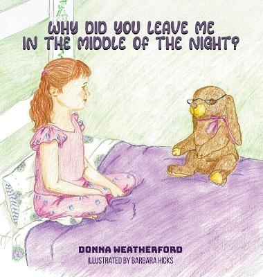 Why Did You Leave Me in the Middle of the Night? - Donna Patricia Weatherford
