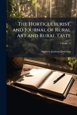The Horticulturist, and Journal of Rural Art and Rural Taste