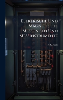 Elektrische Und Magnetische Messungen Und Messinstrumente - H S Hallo