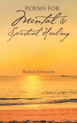 Poems For Mental And Spiritual Healing - Rufus Johnson