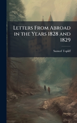 Letters From Abroad in the Years 1828 and 1829