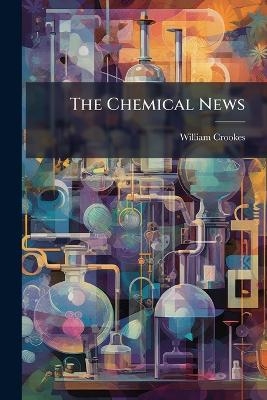 The Chemical News - William Crookes
