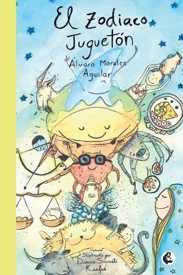 El zodiaco juguet&oacute;n - Morales Aguilar &Aacute;lvaro
