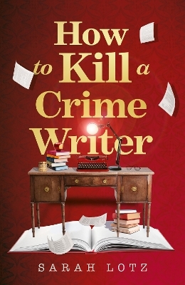 How to Kill a Crime Writer - Sarah Lotz