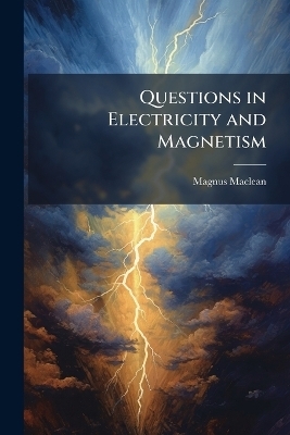 Questions in Electricity and Magnetism - Magnus MacLean