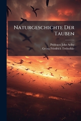 Naturgeschichte Der Tauben - Prideaux John Selby, Georg Friedrich Treitschke