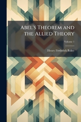 Abel's Theorem and the Allied Theory - Henry Frederick Baker