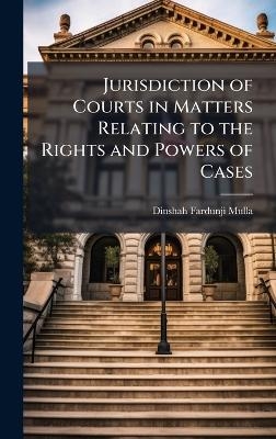 Jurisdiction of Courts in Matters Relating to the Rights and Powers of Cases