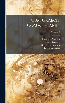 Cum Graecis Commentariis - Maximus Planudes, Paul Tannery, George Pachymeres
