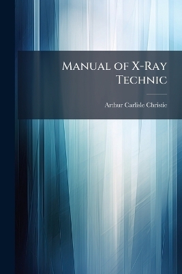 Manual of X-Ray Technic