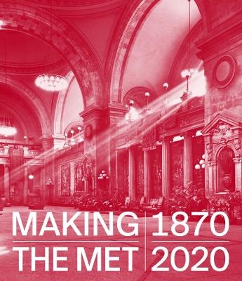 Making The Met, 1870–2020 - 