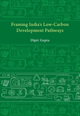Framing India's Low Carbon Development Pathways - Dipti Gupta