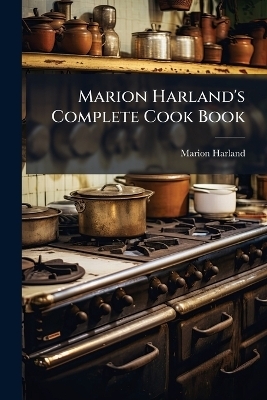 Marion Harland's Complete Cook Book - Marion Harland