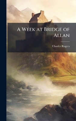 A Week at Bridge of Allan - Charles Rogers