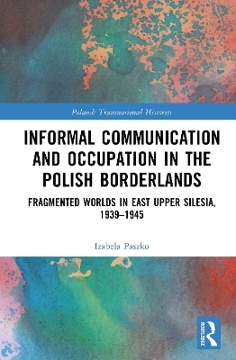 Informal Communication and Occupation in the Polish Borderlands - Izabela Paszko