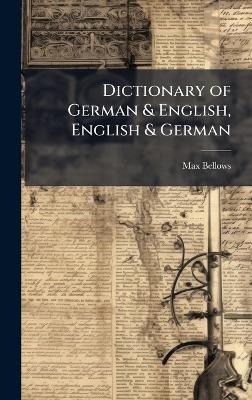 Dictionary of German & English, English & German - Max Bellows