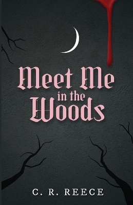 Meet Me in the Woods - C R Reece