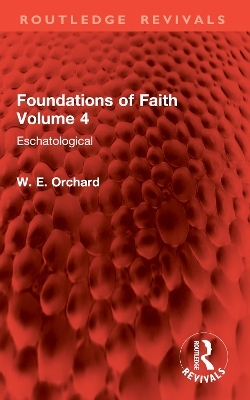 Foundations of Faith Volume 4 - W. E. Orchard