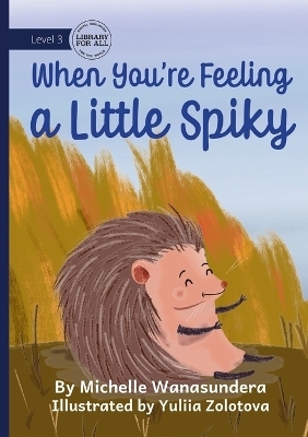 When You're Feeling a Little Spikey - Michelle Wanasundera