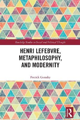 Henri Lefebvre, Metaphilosophy, and Modernity - Patrick Gamsby