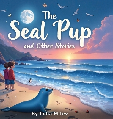 The Seal Pup and The Other Stories - Luba Mitev
