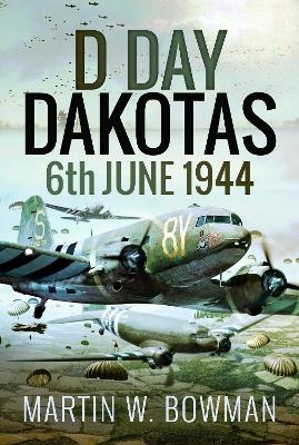 D-Day Dakotas - Martin W Bowman
