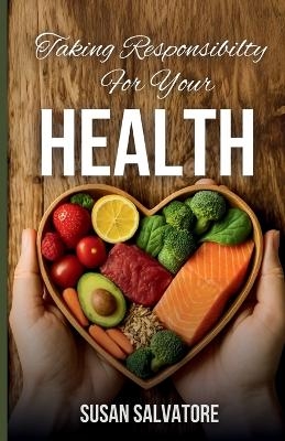 Taking Responsibility For Your Health - Susan Salvatore